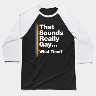 Fun Bisexual Pride Stuff - Sounds Gay What Time? T-Design Baseball T-Shirt